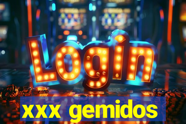 xxx gemidos